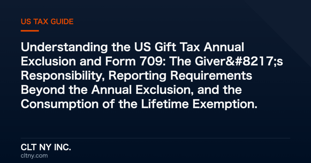 Understanding the US Gift Tax Annual Exclusion and Form 709: The Giver's Responsibility, Reporting Requirements Beyond the Annual Exclusion, and the Consumption of the Lifetime Exemption. Understanding the US Gift Tax Annual Exclusion and Form 709: The Giver’s Responsibility, Reporting Requirements Beyond the Annual Exclusion, and the Consumption of the Lifetime Exemption.