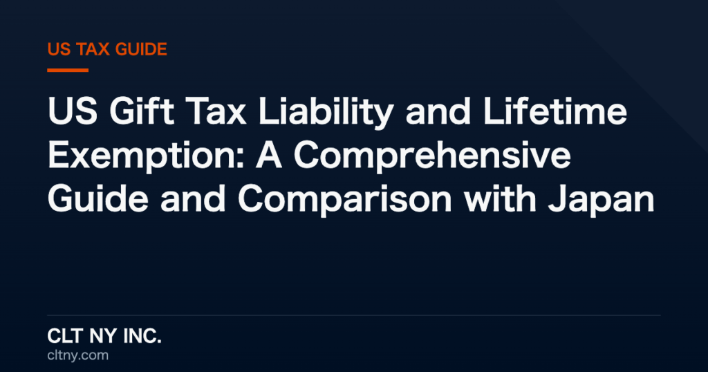 US Gift Tax Liability and Lifetime Exemption: A Comprehensive Guide and Comparison with Japan