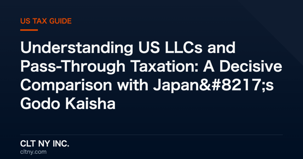 Understanding US LLCs and Pass-Through Taxation: A Decisive Comparison with Japan's Godo Kaisha Understanding US LLCs and Pass-Through Taxation: A Decisive Comparison with Japan’s Godo Kaisha