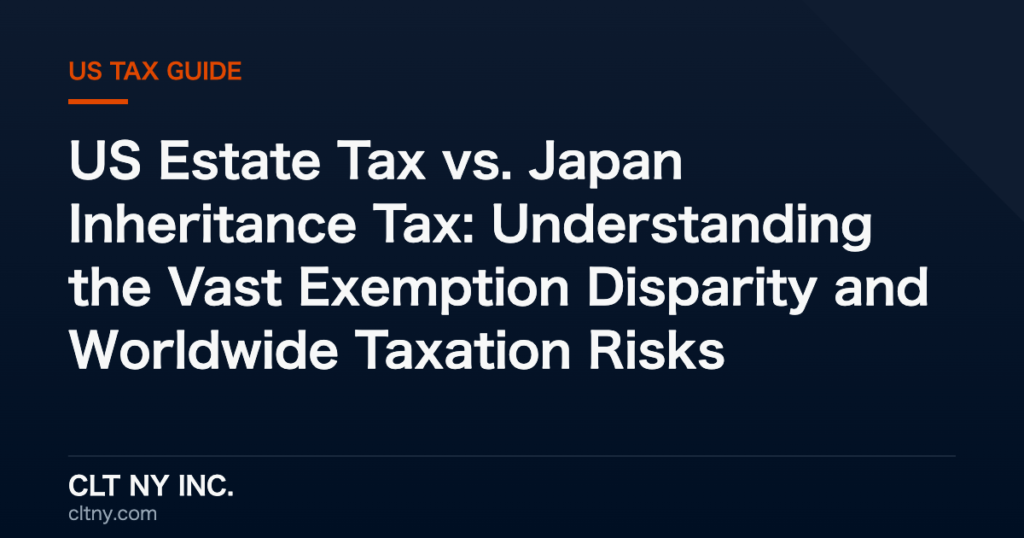 US Estate Tax vs. Japan Inheritance Tax: Understanding the Vast Exemption Disparity and Worldwide Taxation Risks