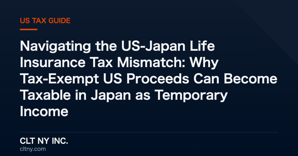 Navigating the US-Japan Life Insurance Tax Mismatch: Why Tax-Exempt US Proceeds Can Become Taxable in Japan as Temporary Income