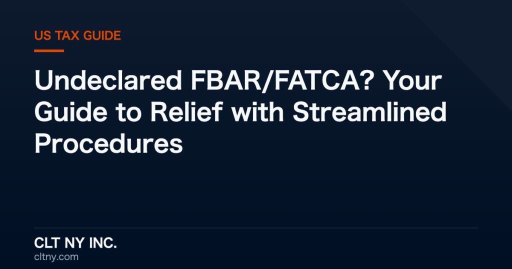 Undeclared FBAR/FATCA? Your Guide to Relief with Streamlined Procedures
