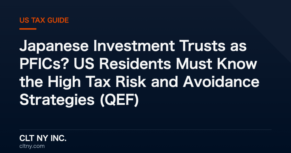 Japanese Investment Trusts as PFICs? US Residents Must Know the High Tax Risk and Avoidance Strategies (QEF) Japanese Investment Trusts as PFICs? US Residents Must Know the High Tax Risk and Avoidance Strategies (QEF)