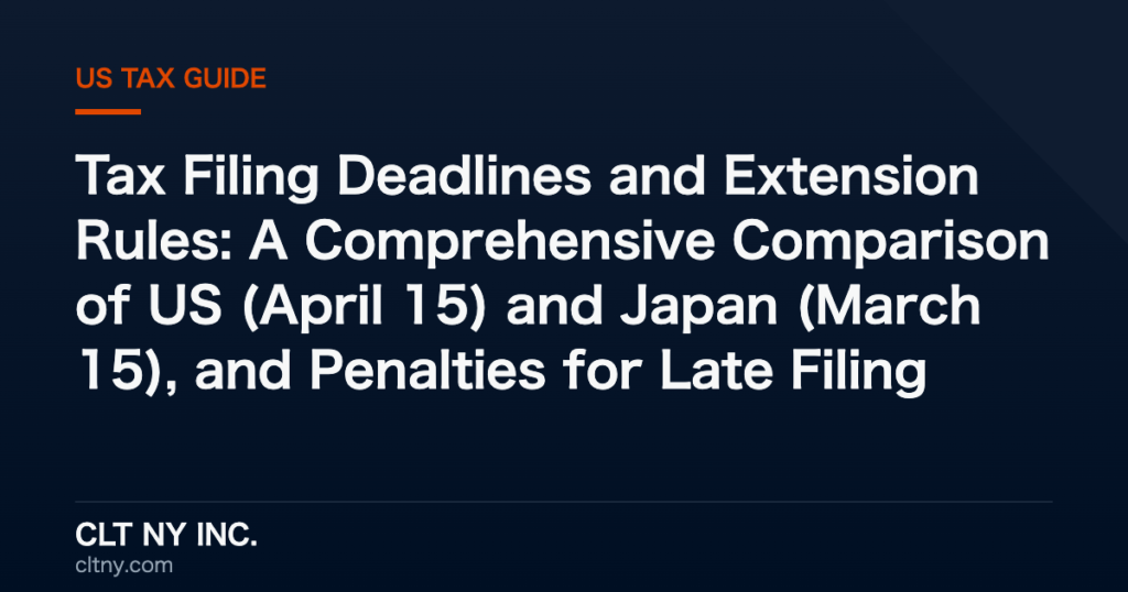 Tax Filing Deadlines and Extension Rules: A Comprehensive Comparison of US (April 15) and Japan (March 15), and Penalties for Late Filing