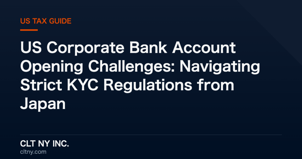 US Corporate Bank Account Opening Challenges: Navigating Strict KYC Regulations from Japan